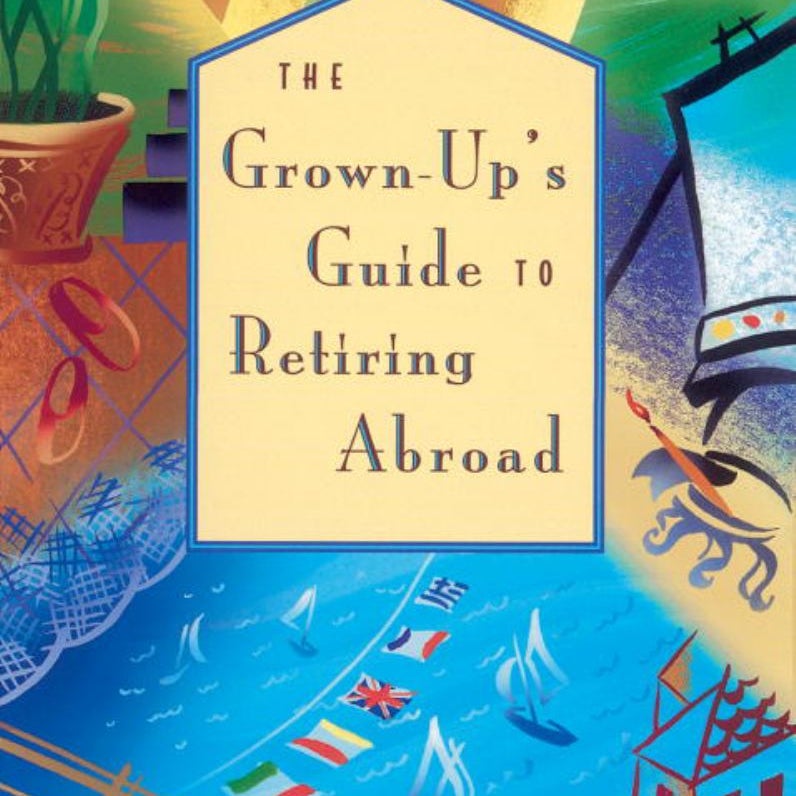 The Grown-Up's Guide to Retiring Abroad