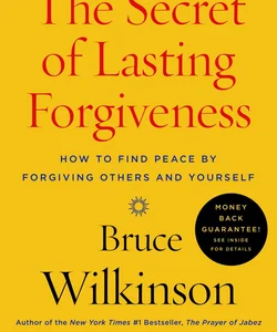 The Secret of Lasting Forgiveness