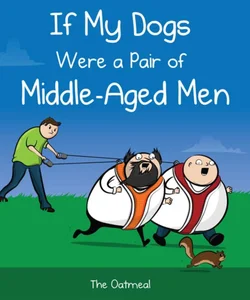 If My Dogs Were a Pair of Middle-Aged Men