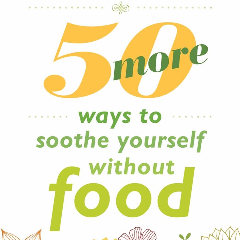 50 More Ways to Soothe Yourself Without Food