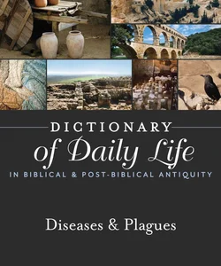 Dictionary of Daily Life in Biblical and Post-Biblical Antiquity: Diseases and Plagues