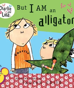 But I Am an Alligator