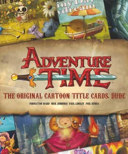 Adventure Time: the Original Cartoon Title Cards (Vol 1)