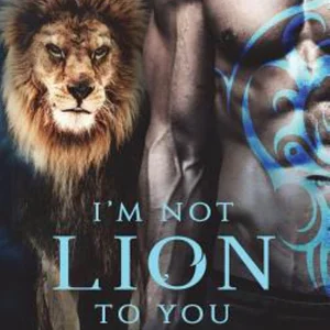 I'm Not Lion to You
