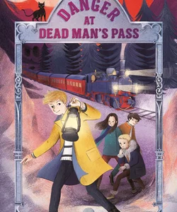 Danger at Dead Man's Pass: Adventures on Trains #4