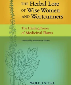 The Herbal Lore of Wise Women and Wortcunners