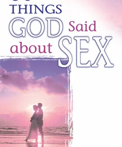 60 Things God Said about Sex