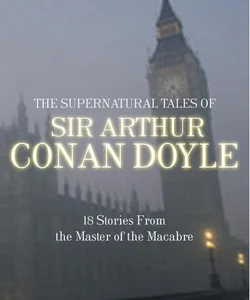 The Supernatural Tales of Sir Arthur Conan Doyle