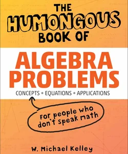 The Humongous Book of Algebra Problems