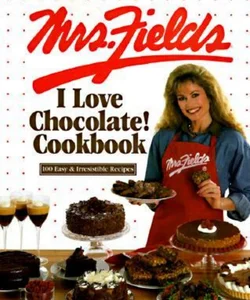 The Mrs. Fields I Love Chocolate Cookbook