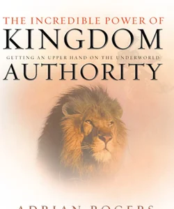 The Incredible Power of Kingdom Authority