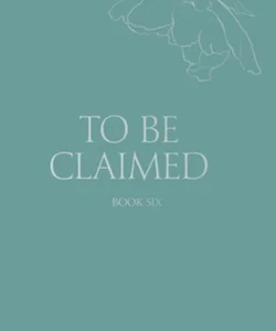 To Be Claimed #6