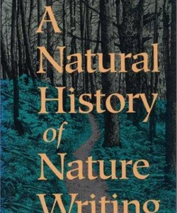 A Natural History of Nature Writing