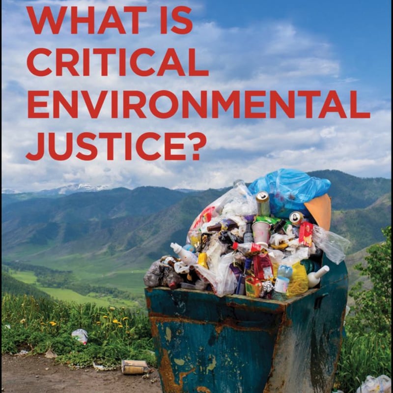 What Is Critical Environmental Justice? by David Naguib Pellow