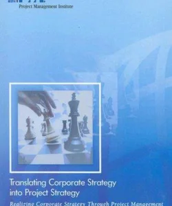 Translating Corporate Strategy into Project Strategy