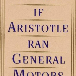 If Aristotle Ran General Motors