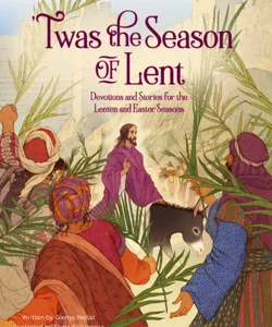 'Twas the Season of Lent Devotions and Stories for the Lenten and Easter Seasons