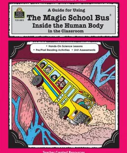 A Guide for Using the Magic School Bus Inside the Human Body in the Classroom