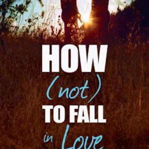 How (Not) to Fall in Love