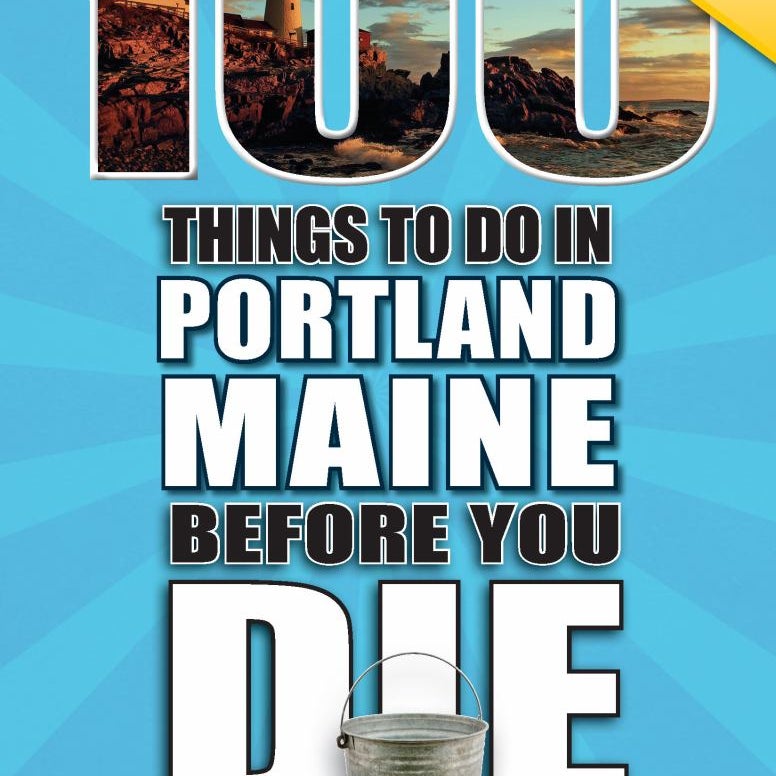 100 Things to Do in Portland, Maine Before You Die, 2nd Edition