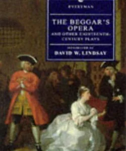 The Beggars Opera and Other Eighteenth Century Plays
