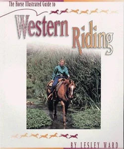 The Horse Illustrated Guide to Western Riding