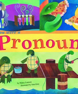 If You Were a Pronoun