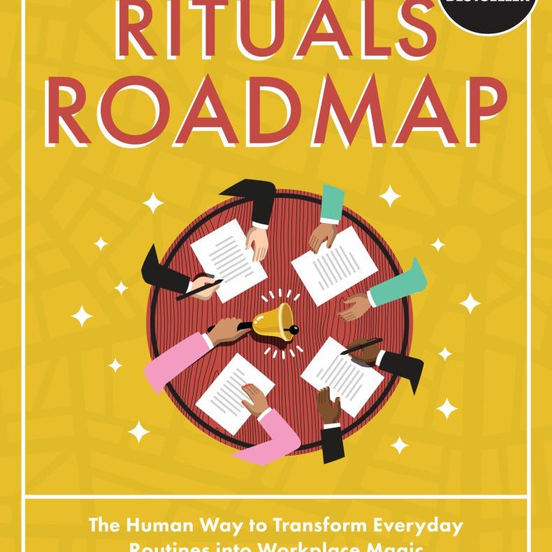 Rituals Roadmap: the Human Way to Transform Everyday Routines into Workplace Magic