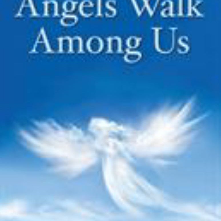 Angels Walk among Us