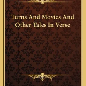 Turns and Movies and Other Tales in Verse