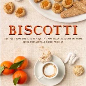 Biscotti: Recipes from the Kitchen of the American Academy in Rome, Rome Sustainable Food Project