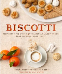 Biscotti: Recipes from the Kitchen of the American Academy in Rome, Rome Sustainable Food Project