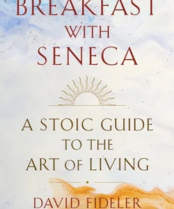 Breakfast with Seneca