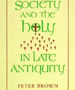 Society and the Holy in Late Antiquity