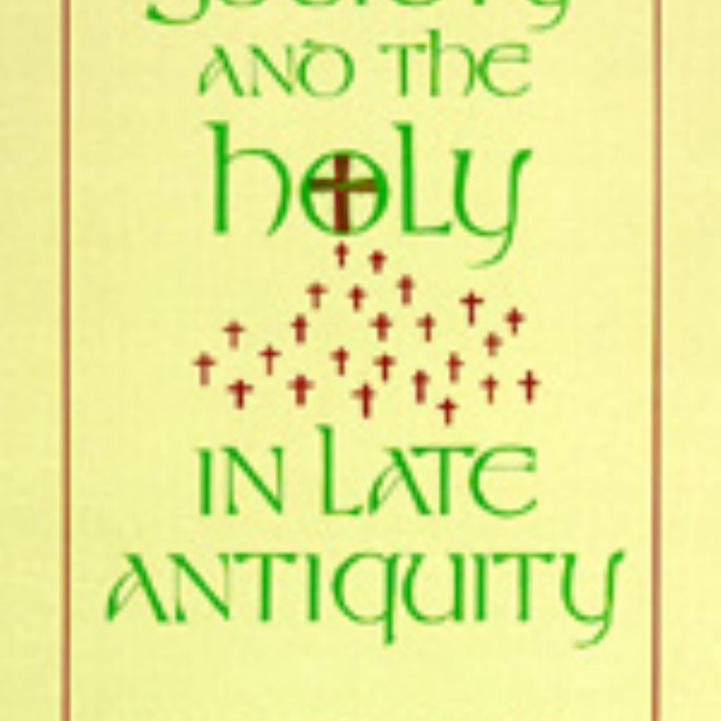 Society and the Holy in Late Antiquity