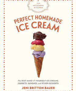 The Artisanal Kitchen: Perfect Homemade Ice Cream