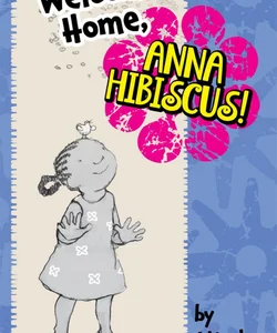 Welcome Home, Anna Hibiscus!