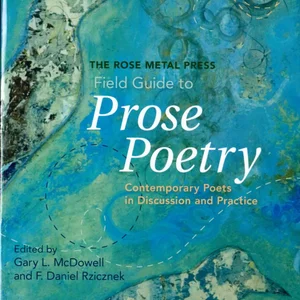 The Rose Metal Press Field Guide to Prose Poetry