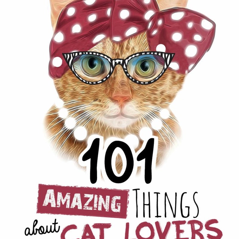 101 Amazing Things about Cat Lovers