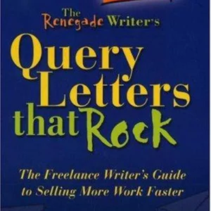 Renegade Writer's Query Letters That Rock