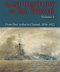 The Last Century of Sea Power, Volume 1