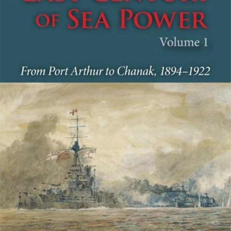 The Last Century of Sea Power, Volume 1