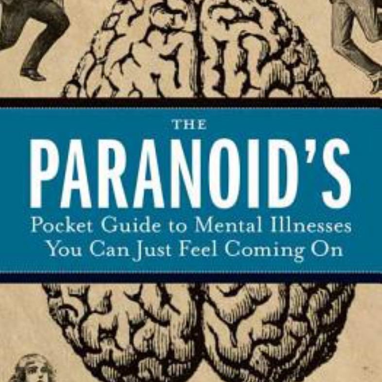 The Paranoid's Pocket Guide to Mental Disorders You Can Just Feel Coming On