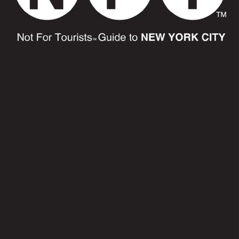 Not for Tourists Guide to New York City, 12th Edition