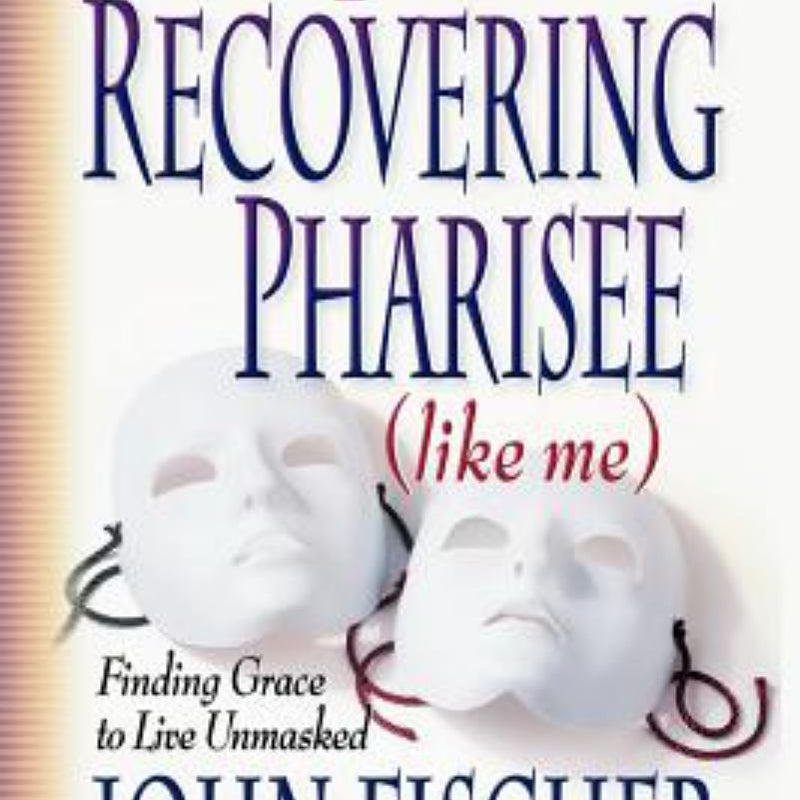 12 Steps for the Recovering Pharisee (Like Me)