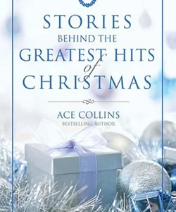 Stories Behind the Greatest Hits of Christmas