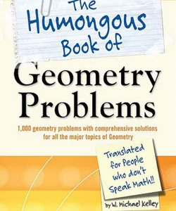 The Humongous Book of Geometry Problems