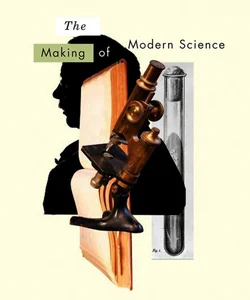 The Making of Modern Science