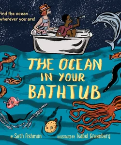 The Ocean in Your Bathtub