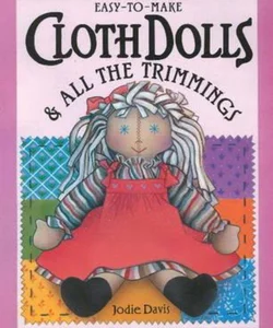 Easy-to-Make Cloth Dolls and All the Trimmings